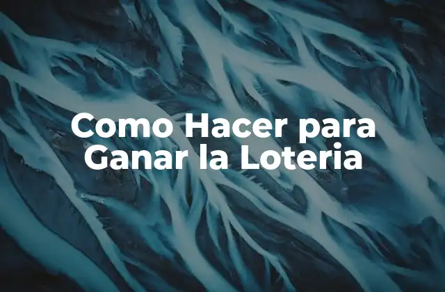 Como Hacer para Ganar la Loteria