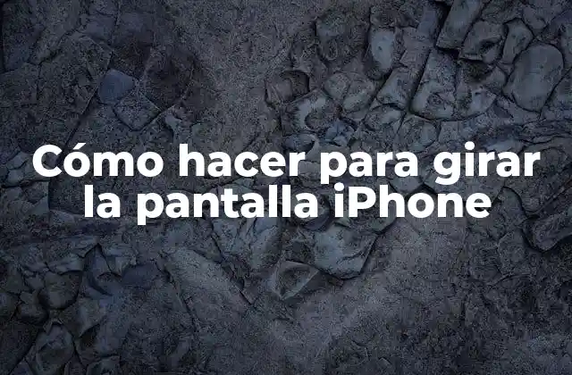 Cómo Hacer para Girar la Pantalla Iphone