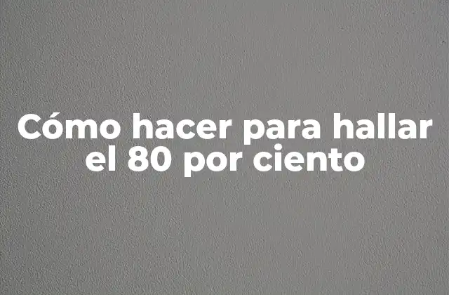Cómo Hacer para Hallar el 80 por Ciento