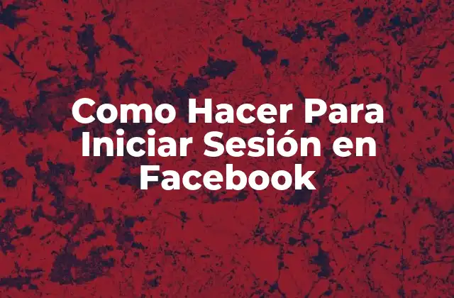 Como Hacer para Iniciar Sesión en Facebook