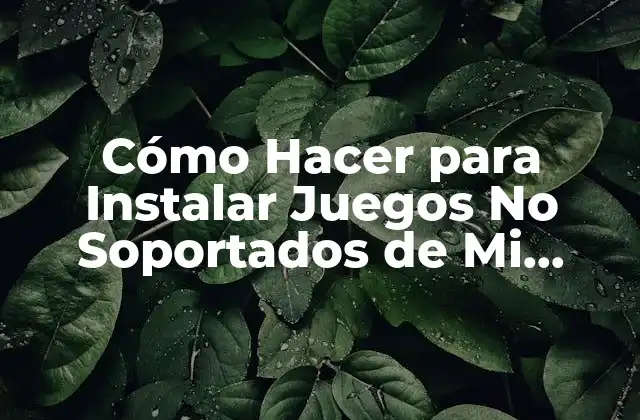 Cómo Hacer para Instalar Juegos No Soportados de Mi Android