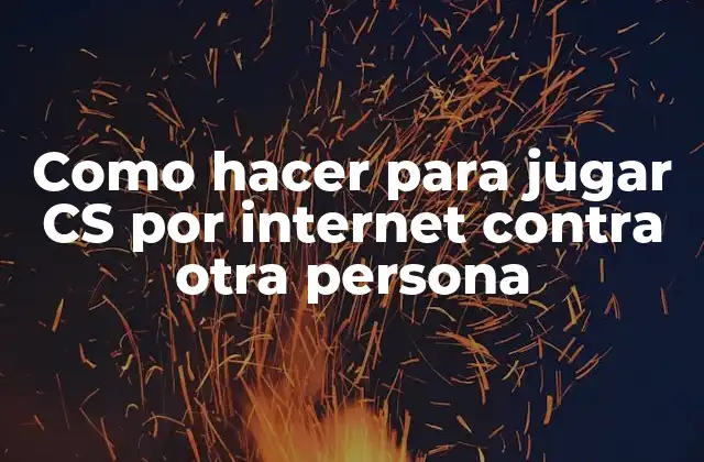 Como Hacer para Jugar Cs por Internet contra Otra Persona