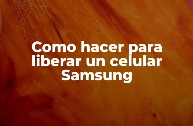 Como Hacer para Liberar un Celular Samsung