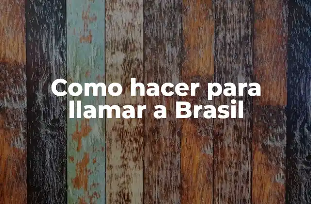 Como Hacer para Llamar a Brasil