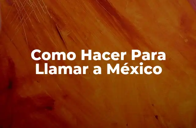 Como Hacer para Llamar a México