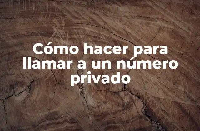Cómo Hacer para Llamar a un Número Privado
