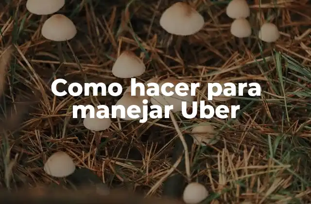 Como Hacer para Manejar Uber