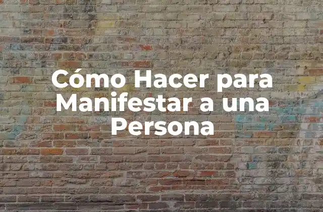 Cómo Hacer para Manifestar a una Persona