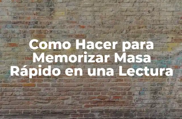 Como Hacer para Memorizar Masa Rápido en una Lectura
