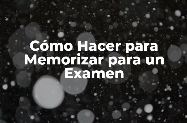 Cómo Hacer para Memorizar para un Examen
