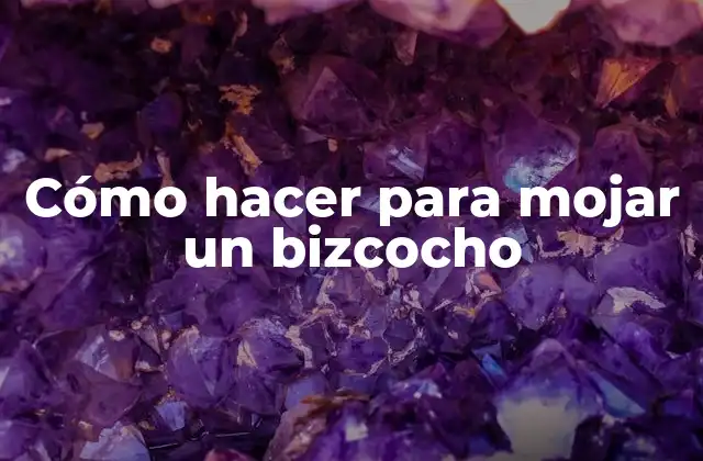 Cómo Hacer para Mojar un Bizcocho