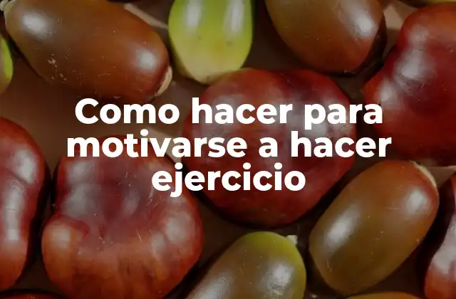 Como Hacer para Motivarse a Hacer Ejercicio