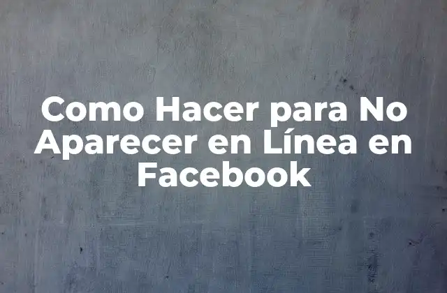 Como Hacer para No Aparecer en Línea en Facebook