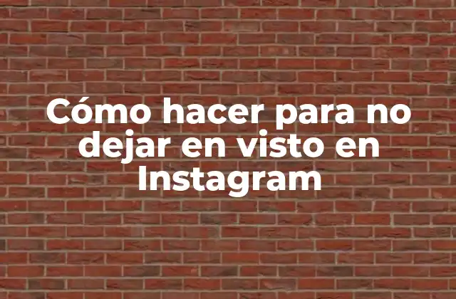 Cómo Hacer para No Dejar en Visto en Instagram