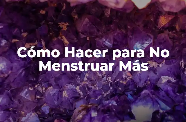 Cómo Hacer para No Menstruar Más 2 Cómo Hacer para No Menstruar Más