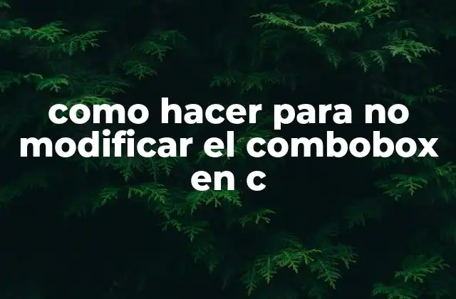 Como Hacer para No Modificar el Combobox en C