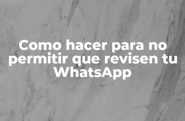 Como Hacer para No Permitir que Revisen Tu Whatsapp 2 ¿Qué es la privacidad en WhatsApp y por qué es importante?