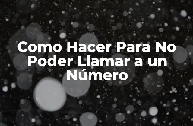 Como Hacer para No Poder Llamar a un Número
