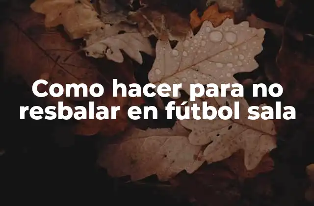 Como Hacer para No Resbalar en Fútbol Sala