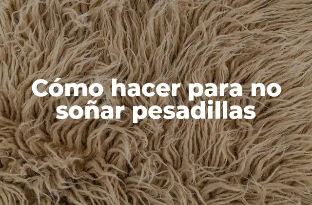 Cómo Hacer para No Soñar Pesadillas