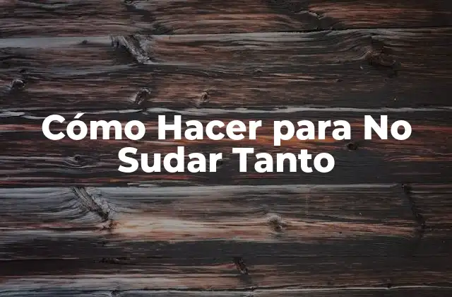 Cómo Hacer para No Sudar Tanto 2 Cómo Hacer para No Sudar Tanto