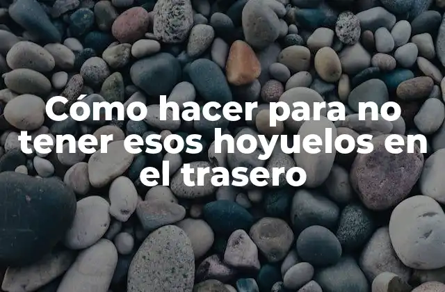 Cómo Hacer para No Tener Esos Hoyuelos en el Trasero