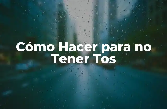 Cómo Hacer para No Tener Tos