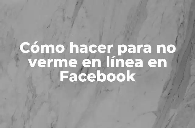 Cómo Hacer para No Verme en Línea en Facebook