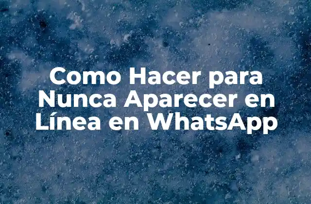 Como Hacer para Nunca Aparecer en Línea en Whatsapp