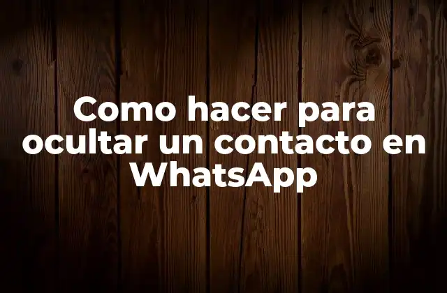 Como Hacer para Ocultar un Contacto en Whatsapp