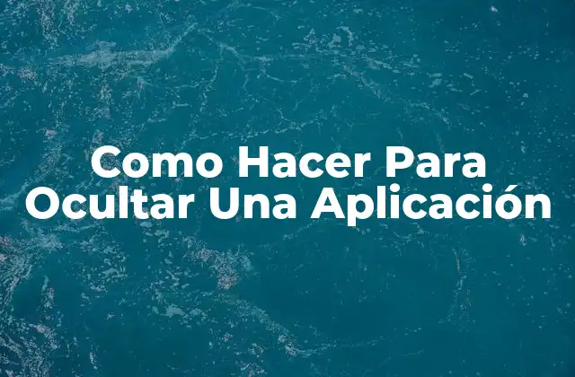 Como Hacer para Ocultar una Aplicación