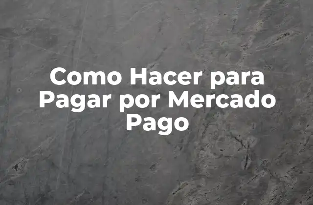 Como Hacer para Pagar por Mercado Pago