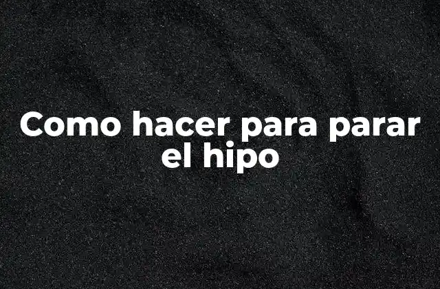Como Hacer para Parar el Hipo