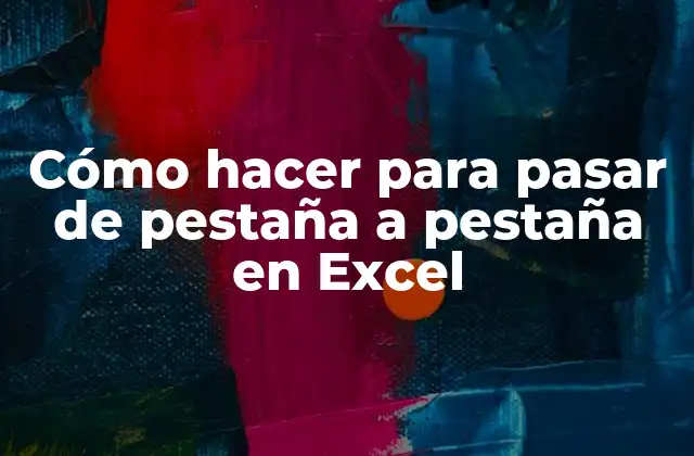 Cómo Hacer para Pasar de Pestaña a Pestaña en Excel