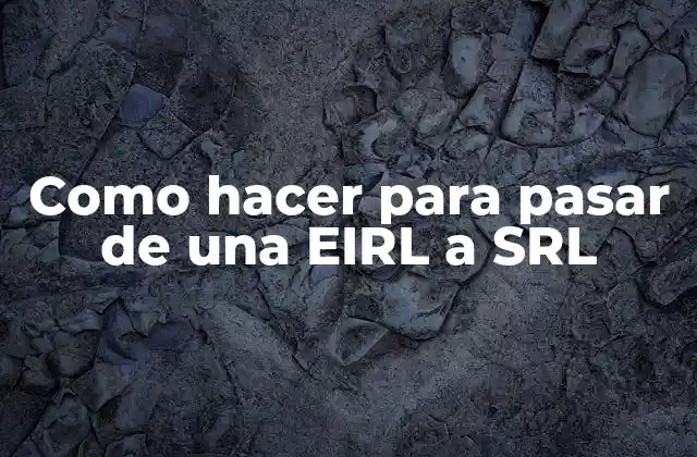 Como Hacer para Pasar de una Eirl a Srl