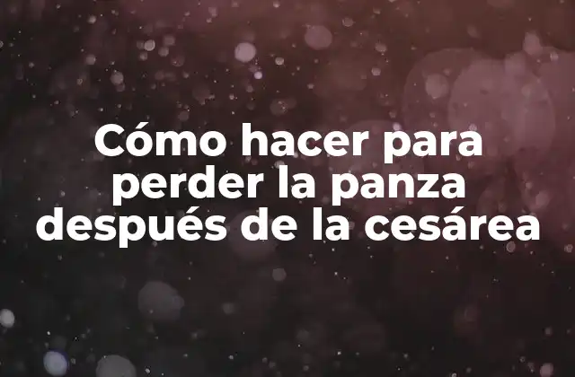 Cómo Hacer para Perder la Panza Después de la Cesárea