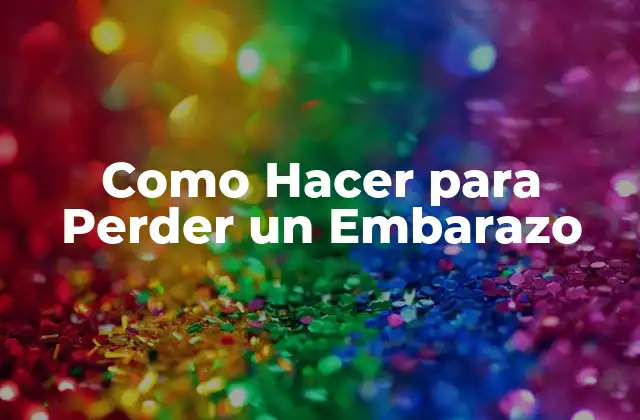 Aborto: Qué es, Para Qué Sirve y Cómo se Realiza