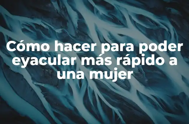 Cómo Hacer para Poder Eyacular Más Rápido a una Mujer 2 Cómo hacer para poder eyacular más rápido a una mujer