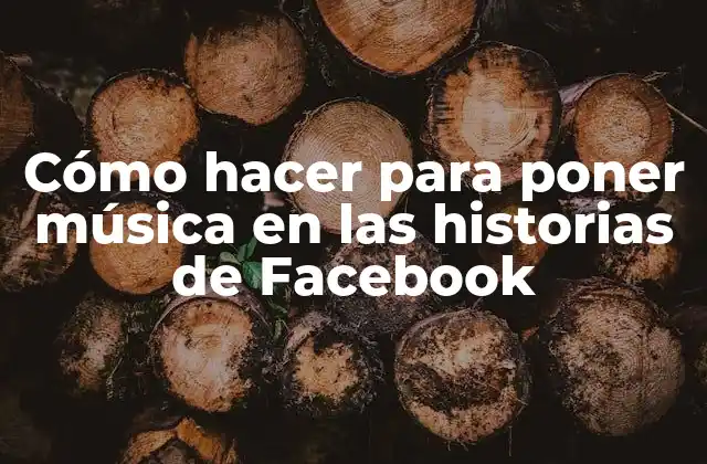 Cómo Hacer para Poner Música en las Historias de Facebook