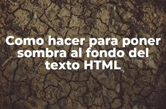 Como Hacer para Poner Sombra Al Fondo Del Texto Html