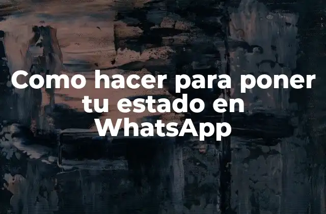 Como Hacer para Poner Tu Estado en Whatsapp