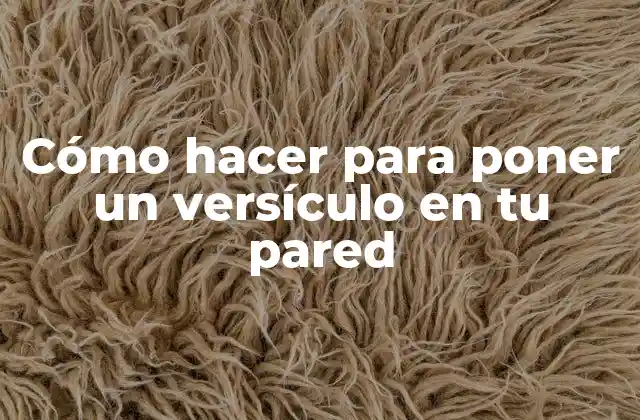 Cómo Hacer para Poner un Versículo en Tu Pared