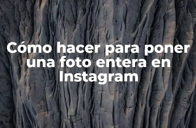 Cómo Hacer para Poner una Foto Entera en Instagram