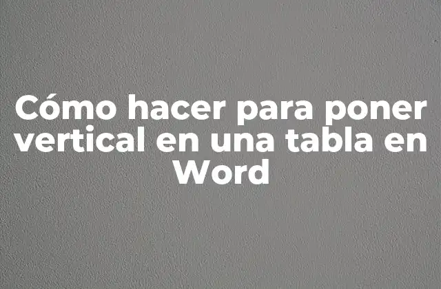 Cómo Hacer para Poner Vertical en una Tabla en Word