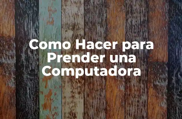 Como Hacer para Prender una Computadora