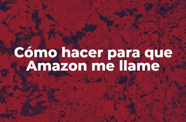 Cómo Hacer para que Amazon Me Llame