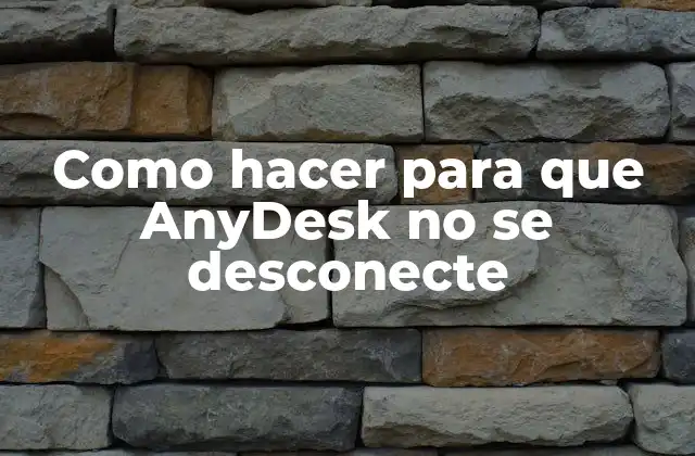 Como Hacer para que Anydesk No Se Desconecte