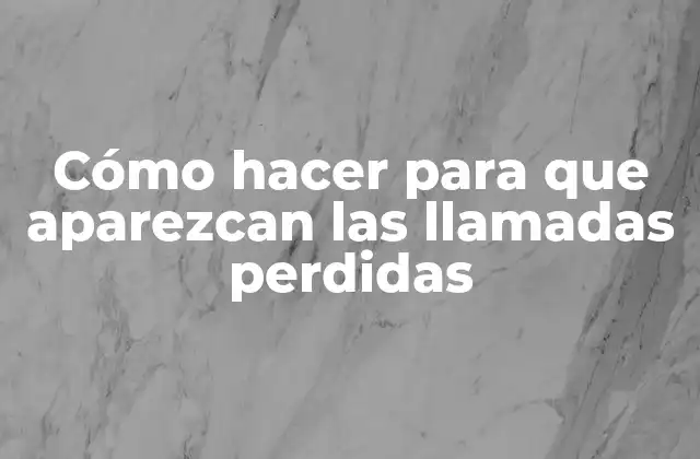 ¿Qué son las llamadas perdidas y por qué no aparecen en mi registro de llamadas?