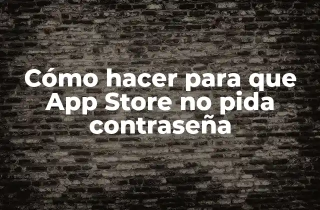 Cómo Hacer para que App Store No Pida Contraseña