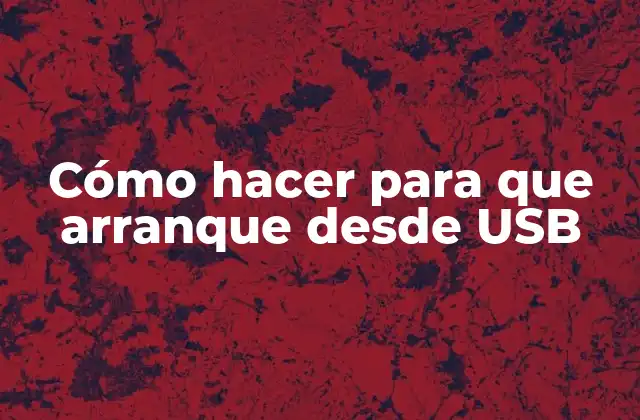 Cómo Hacer para que Arranque desde Usb